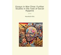Essays in War-Time: Further Studies in the Task of Social Hygiene