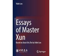 Essays of Master Xun: Based on Xunzi Xin Zhu by Yulie Lou