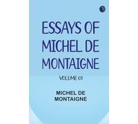 Essays of Michel de Montaigne -- Volume 01
