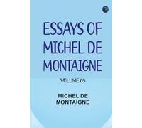 Essays of Michel de Montaigne -- Volume 05