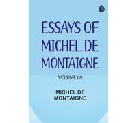 Essays of Michel de Montaigne -- Volume 08