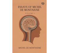 Essays Of Michel De Montaigne: Volume 1