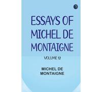Essays of Michel de Montaigne -- Volume 12