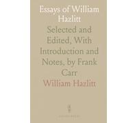 Essays of William Hazlitt: Selected and Edited, With Introduction and Notes, by Frank Carr