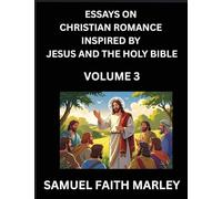 Essays on Christian Romance Inspired by Jesus and The Holy Bible (Part 3)- Building Relationships, Love's Redemption, Whispers of Eden, Stories ... Holy Spirit, A Harmony of Faith and Devotion