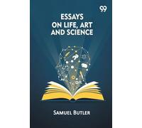 Essays On Life, Art And Science