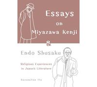 Essays on Miyazawa Kenji and Endo Shusaku: Religious Experiences in Japanâ (tm)S Literature