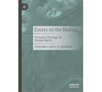Essays on the Human: Towards A Theology on Human Dignity