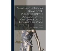Essays on the Indian Penal Code. Published on the Occasion of the Ce (Tascabile)