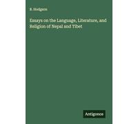 Essays on the Language, Literature, and Religion of Nepal and Tibet