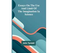 Essays On The Use And Limit Of The Imagination In Science