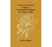 Essays On Various Subjects, Principally Designed For Young Ladies
