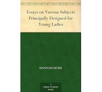 Essays on Various Subjects, Principally Designed for Young Ladies