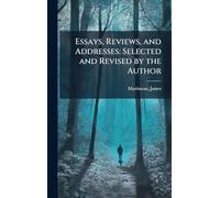 Essays, Reviews, and Addresses: Selected and Revised by the Author
