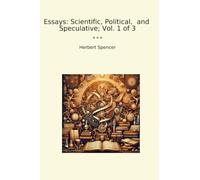 Essays: Scientific, Political, and Speculative; Vol. 1 of 3