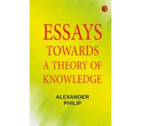 Essays Towards a Theory of Knowledge