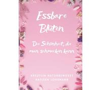 Essbare Blüten: Die Schönheit, die man schmecken kann