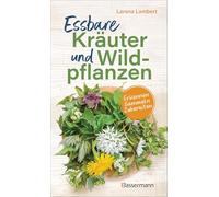 Essbare Kräuter und Wildpflanzen: Erkennen, Sammeln, Zubereiten