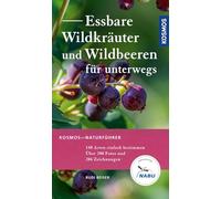 Essbare Wildkräuter und Wildbeeren für unterwegs: 140 Arten einfach bestimmen mit dem Kosmos-Farbcode, Über 200 Fotos und 206 Zeichnungen, mit Wildkräuter-Rezepten und Sammeltipps, empfohlen vom NABU