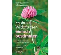 Essbare Wildpflanzen einfach bestimmen: Die 50 beliebtesten Arten in mehr als 400 FarbfotosMit Rezepten und Tipps für die Küche