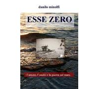 Esse zero. L'amore, l'onore e la guerra sul mare