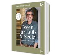 Essen für Leib & Seele - Einfach. Gut. Bachmeier: Mit allen Rezepten aus der TV-Sendung