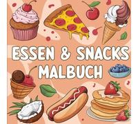 Essen & Snacks Malbuch: für Kinder und Erwachsene Große und einfache Motive zum Ausmalen und Entspannen von Lebensmitteln, Süßigkeiten, Getränken, Obst, Gemüse und mehr