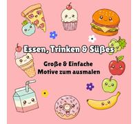 Essen, Trinken & Süßes - Ein Kawaii-Malbuch für Erwachsene, Teenager und Kinder: Stressabbau & Entspannung - Große, einfache Kawaii-Motive mit Essen, Snacks & Süßigkeiten zum Ausmalen