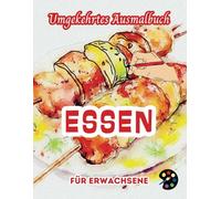 Essen Umgekehrtes Ausmalbuch Für Erwachsene: 34 Schöne Aquarell-Muster | Kreativität, Achtsamkeit, Meditation, Entspannung, Anti-Stress-Malerei