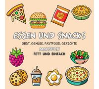 Essen und Snacks - Ein Malbuch für Kinder und Erwachsene: Niedlich illustriertes Ausmalbuch für Kleinkinder von 1 bis 4 Jahren - Mit extra großen Motiven zum einfachen Ausmalen