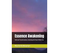 Essence Awakening: Faith and Transformation, Unlocking the Power Within You
