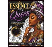 Essence of a Queen: Celebrate the Beauty, Courage, and Majesty Within Every Queen