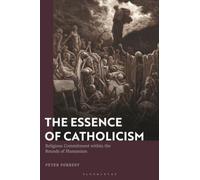 Essence of Catholicism, The: Religious Commitment within the Bounds of Humanism