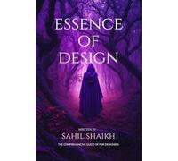 Essence of Design: The Essence of Design: Principles, Creativity, and Impact