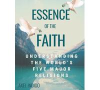 Essence of Faith: Understanding the World's Five Major Religions