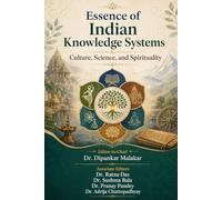 ESSENCE OF INDIAN KNOWLEDGE SYSTEMS : CULTURE, SCIENCE, AND SPIRITUALITY
