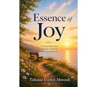 Essence of Joy: Unlocking the Secrets to a Fulfilling and Happy Life
