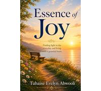 Essence of Joy: Unlocking the Secrets to a Fulfilling and Happy Life