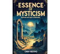 Essence of Mysticism: Mysticism and Logic in Philosophy