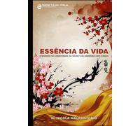Essência da Vida: O Segredo da Longevidade, da Saúde e da Harmonia com o Ikigai.