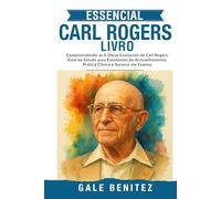 Essencial Carl Rogers Livro: Compreendendo as 8 Obras Essenciais de Carl Rogers: Guia de Estudo para Estudantes de Aconselhamento, Prática Clínica e Sucesso em Exames (Portuguese)