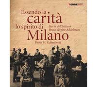 Essendo la carità lo spirito di Milano. Storia dell'istituto Beata Vergine Addolorata