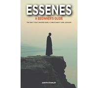 Essenes: A Beginner's Guide: The Sect That Shaped Early Christianity and Judaism
