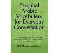 Essential Arabic Vocabulary for Everyday Conversation: Arabic Vocabulary for Real-Life Communication & Conversational Arabic