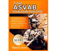 Essential ASVAB Study Guide 2025-2026: The All-in-One Prep Book with Practice Tests, Step-by-Step Review, and Proven Strategies to Maximize Your Score and Secure Your Military Career