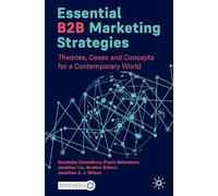 Essential B2b Marketing Strategies: Theories, Cases and Concepts for a Contemporary World