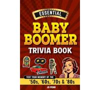 Essential Baby Boomer Trivia Book: Test Your Memory of the ’50s, ’60s, ’70s & ’80s