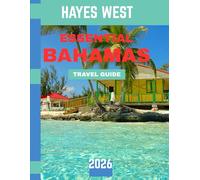 ESSENTIAL BAHAMAS TRAVEL GUIDE 2026 (Full-color travel guide): A Journey Through Pristine Beaches, Turquoise Waters, Lush Islands, Thriving Culture, and Hidden Treasures of the Caribbean