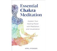 Essential Chakra Meditation: Awaken Your Healing Power with Meditation and Visualization