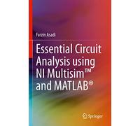 Essential Circuit Analysis Using Ni Multisim and Matlab